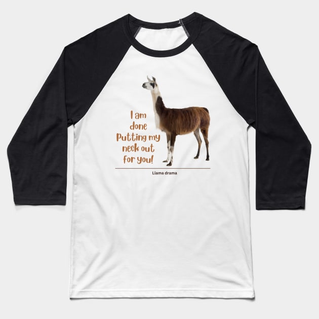 I am done putting my neck out for you - Llama Baseball T-Shirt by Island Art Guy